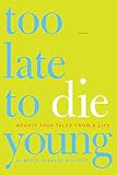 Johnson, Harriet McBryde: Too Late to Die Young: Nearly True Tales from a Life