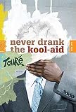Toure: Never Drank the Kool-aid: Essays