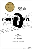 Alexievich, Svetlana: Voices from Chernobyl: The Oral History of a Nuclear Disaster Alexievich, Svetlana: Voices from Chernobyl: The Oral History of a Nuclear Disaster