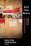 Tomkins, Calvin: Off the Wall: A Portrait of Rober Rauschenberg