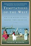 Mishra, Pankaj: Temptations of the West: How to Be Modern in India, Pakistan, Tibet, and Beyond Mishra, Pankaj: Temptations of the West: How to Be Modern in India, Pakistan, Tibet, and Beyond
