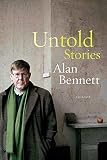 Bennett, Alan: Untold Stories Bennett, Alan: Untold Stories