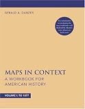 Danzer, Gerald A.: Maps in Context: A Workbook for American History