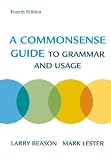 Beason, Larry: A Commonsense Guide to Grammar And Usage Beason, Larry: A Commonsense Guide to Grammar And Usage