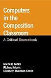 Overman Smith, Elizabeth: Computers in the Composition Classroom: A Critical Sourcebook Overman Smith, Elizabeth: Computers in the Composition Classroom: A Critical Sourcebook