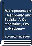 Warner, Malcolm: Microprocessors, Manpower and Society: A Comparative, Cross-National Approach Warner, Malcolm: Microprocessors, Manpower and Society: A Comparative, Cross-National Approach