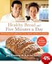Healthy Bread in Five Minutes a Day: 100 New Recipes Featuring Whole Grains, Fruits, Vegetables, and Gluten-Free Ingredients