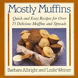 Weiner, Leslie: Mostly Muffins: Quick and Easy Recipes for over 75 Delicious Muffins and Spreads