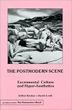 Kroker, Arthur: The Postmodern Scene: Excremental Culture and Hyper-Aesthetics