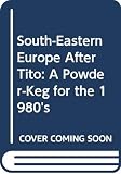 Carlton, David: South-Eastern Europe After Tito: A Powder-Keg for the 1980's Carlton, David: South-Eastern Europe After Tito: A Powder-Keg for the 1980's