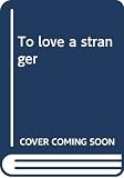 To Love a Stranger (0312806884) by Paul, Barbara Paul, Barbara: To Love a Stranger
