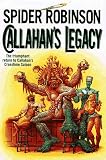 Robinson, Spider: Callahan's Legacy: Library Edition Robinson, Spider: Callahan's Legacy: Library Edition