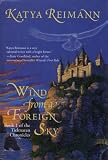 Reimann, Katya: Wind from a Foreign Sky Reimann, Katya: Wind from a Foreign Sky