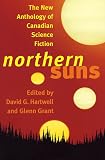 Hartwell, David G.: Northern Suns : The New Anthology of Canadian Science Fiction Hartwell, David G.: Northern Suns : The New Anthology of Canadian Science Fiction