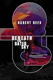 Reed, Robert: Beneath the Gated Sky
