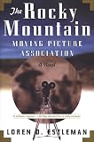 Estleman, Loren D.: The Rocky Mountain Moving Picture Association : A Novel