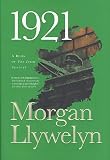 Llywelyn, Morgan: 1921 : The Great Novel of the Irish Civil War