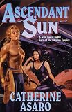 Asaro, Catherine: Ascendant Sun: A New Novel in the Saga of the Skolian Empire