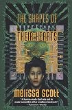Scott, Melissa: The Shapes of Their Hearts Scott, Melissa: The Shapes of Their Hearts