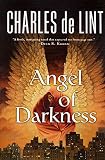 De Lint, Charles: Angel of Darkness De Lint, Charles: Angel of Darkness
