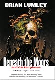 Lumley, Brian: Beneath the Moors and Darker Places Lumley, Brian: Beneath the Moors and Darker Places