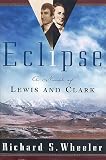 Wheeler, Richard S.: Eclipse : A Novel of Lewis and Clark