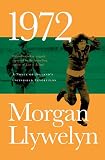 Llywelyn, Morgan: 1972: A Novel of Ireland's Unfinished Revolution