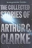 Clarke, Arthur C.: The Collected Stories of Arthur C. Clarke Clarke, Arthur C.: The Collected Stories of Arthur C. Clarke