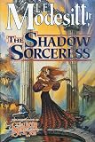 Modesitt, L. E., Jr.: The Shadow Sorceress Modesitt, L. E., Jr.: The Shadow Sorceress
