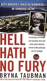 Taubman, Bryna: Hell Hath No Fury: A TRUE STORY OF WEALTH AND PASSION, LOVE AND A WOMAN DRIVEN TO THE ULTIMATE REVENGE Taubman, Bryna: Hell Hath No Fury: A TRUE STORY OF WEALTH AND PASSION, LOVE AND A WOMAN DRIVEN TO THE ULTIMATE REVENGE