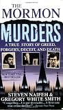 Naifeh, Steven: The Mormon Murders: A True Story of Greed. Forgery, Deceit, and Death