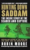 Moore, Robin: Hunting Down Saddam: The Inside Story Of The Search And Capture Moore, Robin: Hunting Down Saddam: The Inside Story Of The Search And Capture