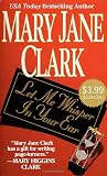 Clark, Mary Jane: Let Me Whisper In Your Ear Clark, Mary Jane: Let Me Whisper In Your Ear