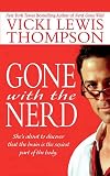 Thompson, Vicki Lewis: Gone With the Nerd Thompson, Vicki Lewis: Gone With the Nerd