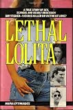 Eftimiacles, Maria: Lethal Lolita: A True Story of Sex, Scandal and Deadly Obsession Eftimiacles, Maria: Lethal Lolita: A True Story of Sex, Scandal and Deadly Obsession