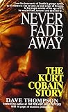 Thompson, Dave: Never Fade Away: The Kurt Cobain Story