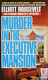 Roosevelt, Elliott: Murder in the Executive Mansion