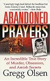 Olsen, Gregg: Abandoned Prayers: An Incredible True Story of Murder, Obsession, and Amish Secrets