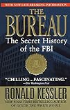 Kessler, Ronald: The Bureau: The Secret History of the FBI Kessler, Ronald: The Bureau: The Secret History of the FBI