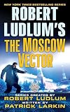 Ludlum, Robert: Robert Ludlum's the Moscow Vector Ludlum, Robert: Robert Ludlum's the Moscow Vector