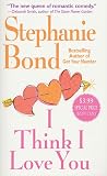 I Think I Love You (0312998813) by Bond, Stephanie Bond, Stephanie: I Think I Love You