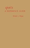 Higgs, Robert J.: Sports: A Reference Guide Higgs, Robert J.: Sports: A Reference Guide