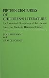 Bingham, Jane: Fifteen Centuries of Children's Literature: An Annotated Chronology of British and American Works in Historical Context Bingham, Jane: Fifteen Centuries of Children's Literature: An Annotated Chronology of British and American Works in Historical Context