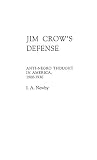 Newby, Idus A.: Jim Crow's Defense: Anti-Negro Thought in America, 1900-1930