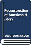 Higham, John: Reconstruction of American History Higham, John: Reconstruction of American History