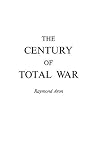 Aron, Raymond: Century of Total War Aron, Raymond: Century of Total War