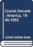 Goldman, Eric F.: Crucial Decade: America, 1945-1955
