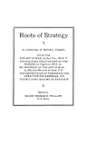 Phillips, Raphael T.: Roots of Strategy: A Collection of Military Classics