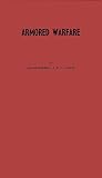 Fuller, John F.: Armored Warfare: An Annotated Edition of Lectures on F.S.R. Iii, Operations Between Mechanized Forces Fuller, John F.: Armored Warfare: An Annotated Edition of Lectures on F.S.R. Iii, Operations Between Mechanized Forces
