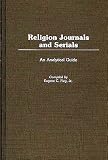 Fieg, Eugene C., Jr.: Religion Journals and Serials: An Analytical Guide